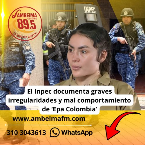 El Inpec documenta graves irregularidades y mal comportamiento de ‘Epa Colombia’